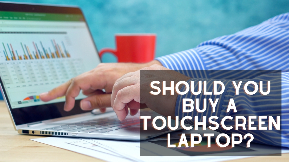 Are Touchscreen Laptops Worth It?