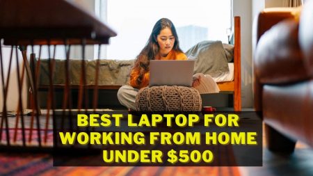 Best Laptop for Working from Home Under $500