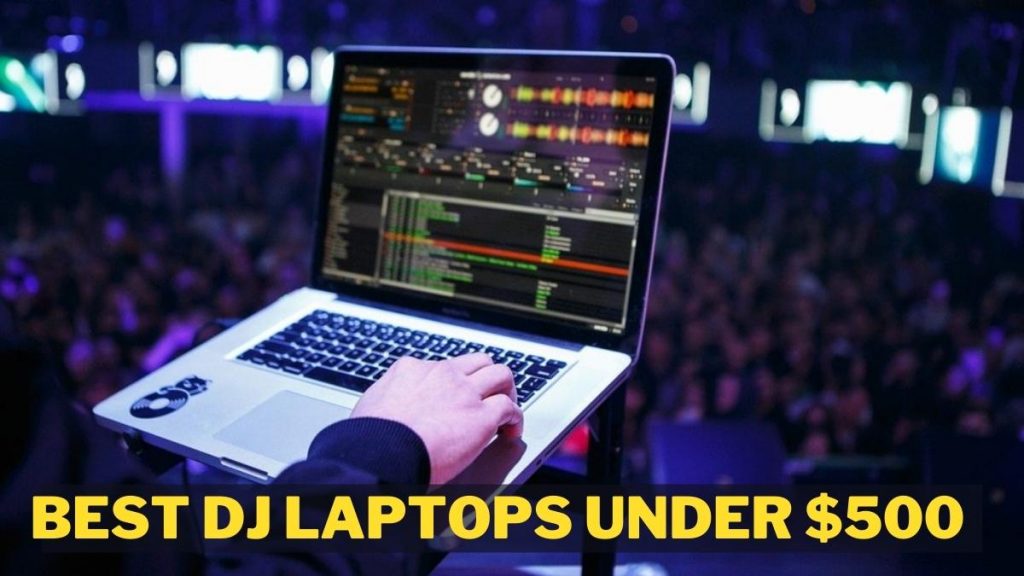 Best DJ Laptops Under $500