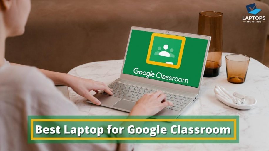 Best Laptop for Google Classroom – Student Picks