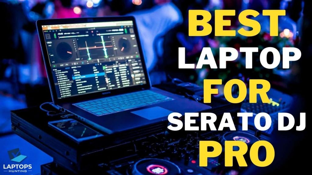 Best Laptop for Serato DJ Pro
