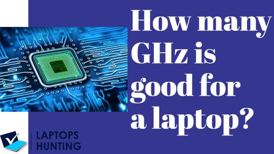 How many GHz is good for a laptop?